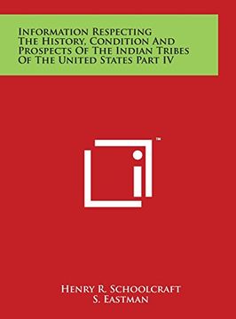 portada Information Respecting the History, Condition and Prospects of the Indian Tribes of the United States Part IV