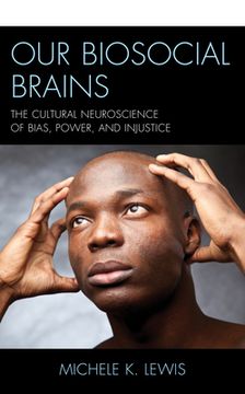 portada Our Biosocial Brains: The Cultural Neuroscience of Bias, Power, and Injustice (en Inglés)