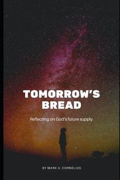 portada Tomorrow's Bread: Reflecting on God's Future Supply (en Inglés)
