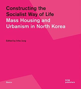 portada Constructing the Socialist way of Life: North Korea's Housing and Urban Planning (Basics) (in English)