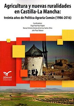 portada Agricultura y Nuevas Ruralidades en Castilla-La Mancha: 30 Años de pac 1986-2016 (Miscelánea)