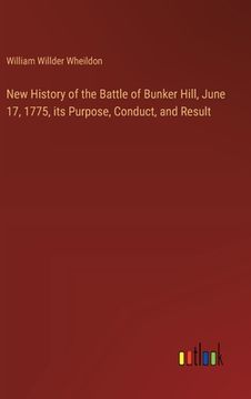 portada New History of the Battle of Bunker Hill, June 17, 1775, its Purpose, Conduct, and Result (in English)