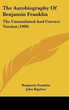 portada the autobiography of benjamin franklin: the unmutilated and correct version (1909) (en Inglés)