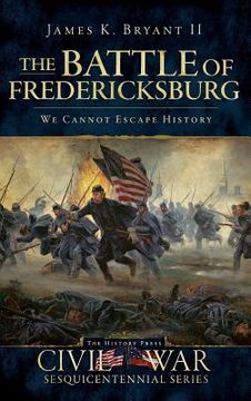 portada The Battle of Fredericksburg: We Cannot Escape History (en Inglés)