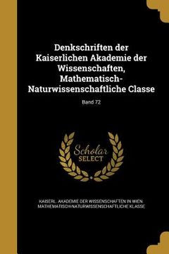 portada Denkschriften der Kaiserlichen Akademie der Wissenschaften, Mathematisch-Naturwissenschaftliche Classe; Band 72 (en Alemán)