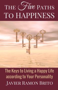 portada The Five Paths to Happiness: The Keys to Living a Happy Life According to Your Personality Volume 1