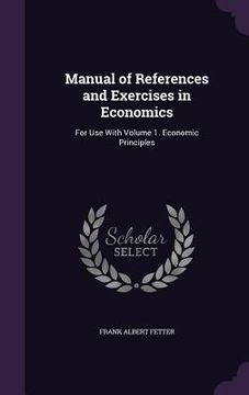 portada Manual of References and Exercises in Economics: For Use With Volume 1. Economic Principles (en Inglés)