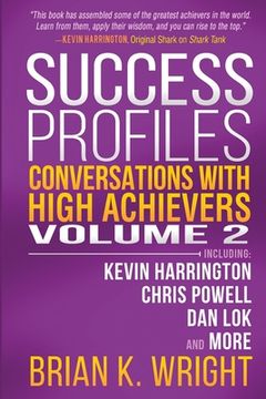portada Success Profiles: Conversations with High Achievers Volume 2 Including Kevin Harrington, Chris Powell, Dan Lok and More (en Inglés)
