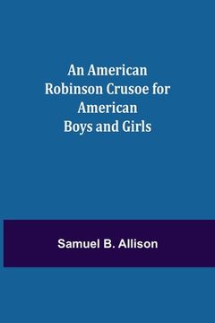 portada An American Robinson Crusoe for American Boys and Girls (en Inglés)