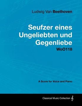 portada ludwig van beethoven - seufzer eines ungeliebten und gegenliebe - woo118 - a score voice and piano (en Inglés)