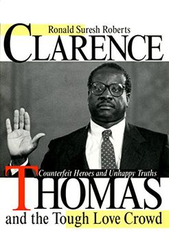 portada Clarence Thomas and the Tough Love Crowd: Counterfeit Heroes and Unhappy Truths (in English)
