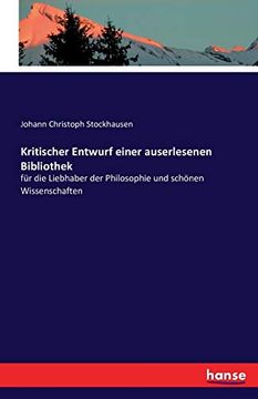 portada Kritischer Entwurf Einer Auserlesenen Bibliothek fr die Liebhaber der Philosophie und Schnen Wissenschaften (in German)