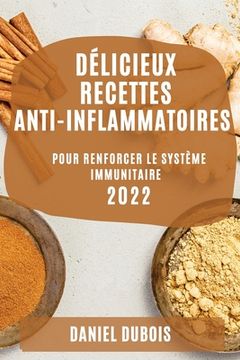 portada Délicieux Recettes Anti-Inflammatoires 2022: Pour Renforcer Le Système Immunitaire (en Francés)