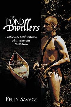 portada The Pond Dwellers: People of the Freshwaters of Massachusetts 1620-1676 (en Inglés)