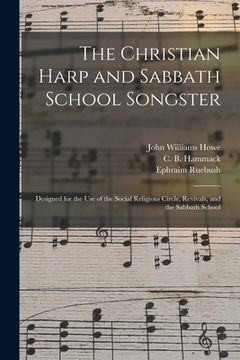 portada The Christian Harp and Sabbath School Songster: Designed for the Use of the Social Religious Circle, Revivals, and the Sabbath School (en Inglés)