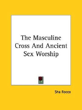portada the masculine cross and ancient sex worship (en Inglés)