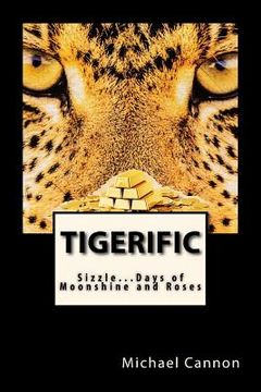 portada Tigerific: Sizzle...Days of Moonshine and Roses (in English)