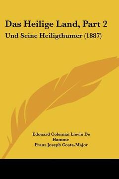 portada Das Heilige Land, Part 2: Und Seine Heiligthumer (1887) (en Alemán)