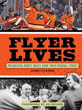 portada Flyer Lives: Philadelphia Hockey Greats Share Their Personal Stories (in English)