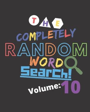 portada The Completely Random Word Search Volume 10: Whimsical Truly Random Word Search For Memory Games And Brain Workouts (en Inglés)