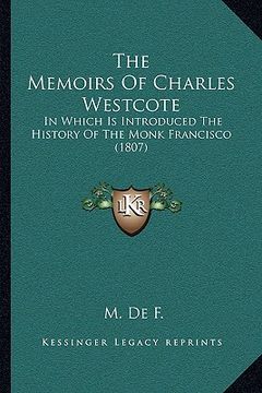portada the memoirs of charles westcote: in which is introduced the history of the monk francisco (1807) (en Inglés)