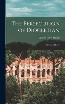 portada The Persecution of Diocletian: A Historical Essay (en Inglés)