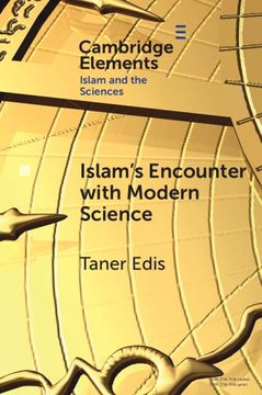 portada Islam's Encounter With Modern Science: A Mismatch Made in Heaven (Elements in Islam and Science) (en Inglés)