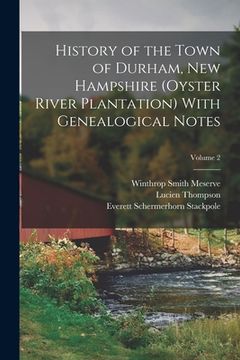 History of the Town of Durham, New Hampshire (Oyster River Plantation) With Genealogical Notes; Volume 2 (en Inglés)