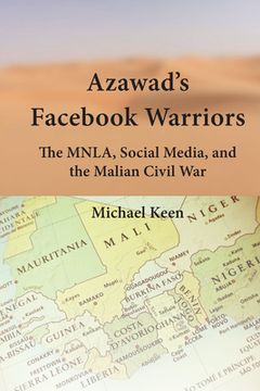 portada Azawad's Facebook Warriors: The MNLA, Social Media, and the Malian Civil War