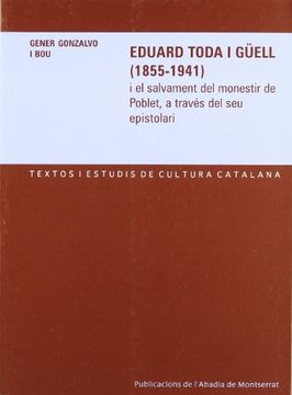 portada Eduard Toda i Güell (1855-1941) i el salvament del monestir de Poblet, a través del seu epistolari (Textos i Estudis de Cultura Catalana)