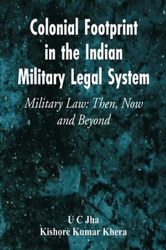 portada Colonial Footprint in the Indian Military Legal System Military Law: Then, now and Beyond (Paperback or Softback)