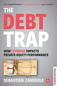 portada The Debt Trap (Student Edition): How Leverage Impacts Private Equity Performance (en Inglés)