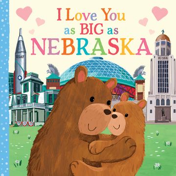 portada I Love you as big as Nebraska: A Sweet Love Board Book for Toddlers With Baby Animals, the Perfect Mother's Day, Father's Day, or Shower Gift! (en Inglés)