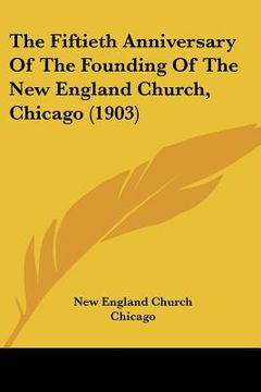 portada the fiftieth anniversary of the founding of the new england church, chicago (1903)