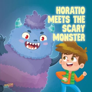 portada Horatio Meets The Scary Monster: Children's Book About Monsters, Bedtime, Overcoming fears, Overcoming bullies, Friendship - Picture book - Illustrate (en Inglés)