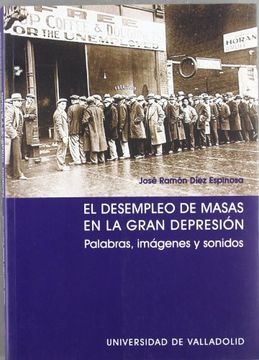 El desempleo de masas en la gran depresión : palabras, imágenes y sonidos