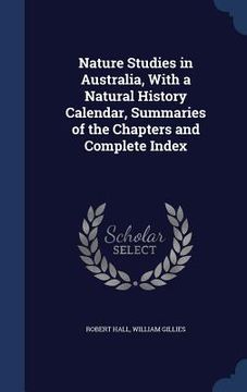 portada Nature Studies in Australia, With a Natural History Calendar, Summaries of the Chapters and Complete Index