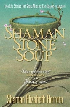 portada Shaman Stone Soup: True-Life Stories That Show Miracles Can Happen to Anyone! (en Inglés)