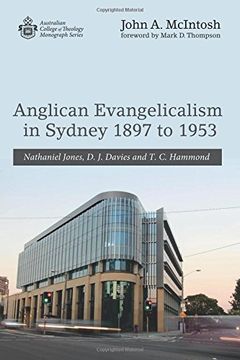 portada Anglican Evangelicalism in Sydney 1897 to 1953: Nathaniel Jones, d. J. Davies and t. C. Hammond (Australian College of Theology Monograph) (en Inglés)