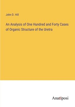 portada An Analysis of One Hundred and Forty Cases of Organic Structure of the Uretra (in English)