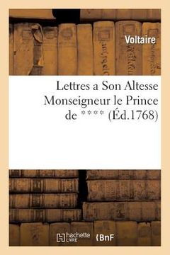 portada Lettres a Son Altesse Monseigneur Le Prince de ****: Sur Rabelais & Sur d'Autres Auteurs Accusés d'Avoir Mal Parlé de la Religion Chrêtienne (in French)