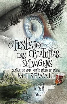 portada O Festejo das Criaturas Selvagens - Contos de uma Mente Indisciplinada (in Portuguese)