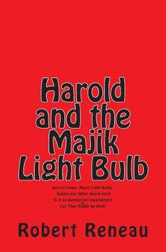 portada Harold and the Majik Light Bulb: Secret Codes, Magic Light Bulbs, Genies and Other Weird Stuff Is It Just an Overactive Imagination? or Can They Reall (en Inglés)