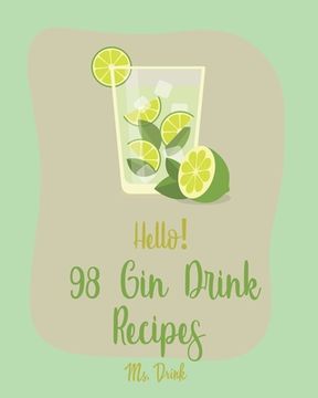portada Hello! 98 Gin Drink Recipes: Best Gin Drink Cookbook Ever For Beginners [Sangria Recipe, Martini Recipe, Vodka Cocktail Recipes, Tequila Cocktail R (en Inglés)