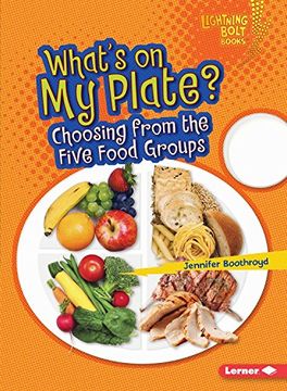 portada What's on My Plate?: Choosing from the Five Food Groups (Lightning Bolt Books Healthy Eating) (en Inglés)