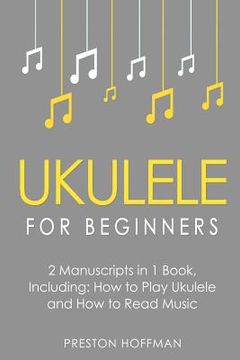 portada Ukulele for Beginners: Bundle - The Only 2 Books You Need to Learn to Play Ukulele and Reading Ukulele Sheet Music Today (en Inglés)