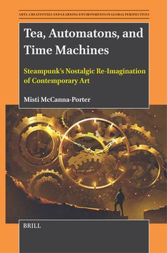 portada Tea, Automatons, and Time Machines: Steampunk's Nostalgic Re-Imagination of Contemporary Art (en Inglés)