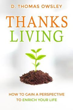 portada ThanksLiving: Gaining a Perspective to Enrich Your Life (en Inglés)