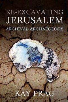 portada Re-Excavating Jerusalem: Archival Archaeology (Schweich Lectures on Biblical Archaeology) (en Inglés)