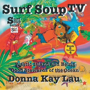 portada Surf Soup TV: Plastic Island and Being a Good Steward of the Ocean Book 6 Volume 4 (en Inglés)